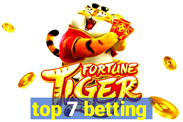 top 7 betting