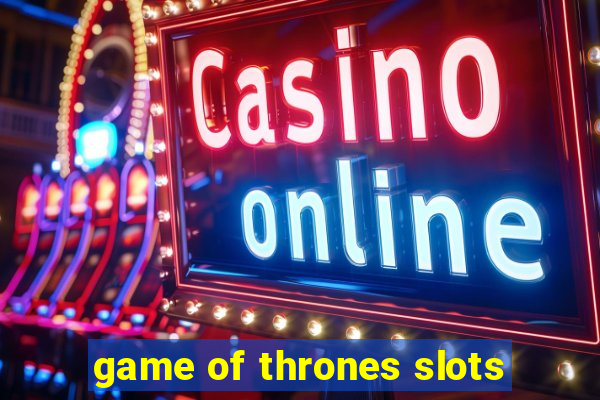 game of thrones slots