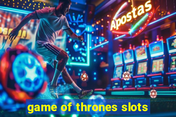 game of thrones slots