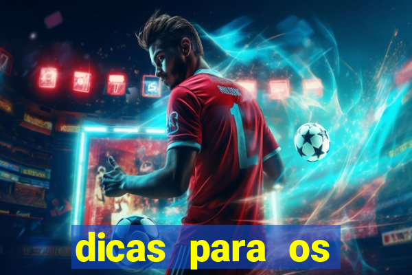 dicas para os jogos de amanh?