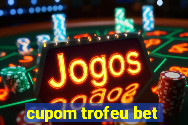 cupom trofeu bet