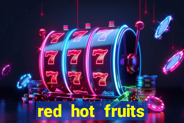 red hot fruits slot free play