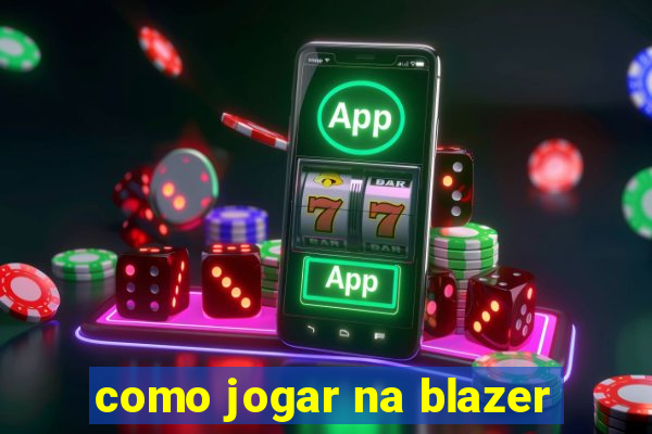 como jogar na blazer