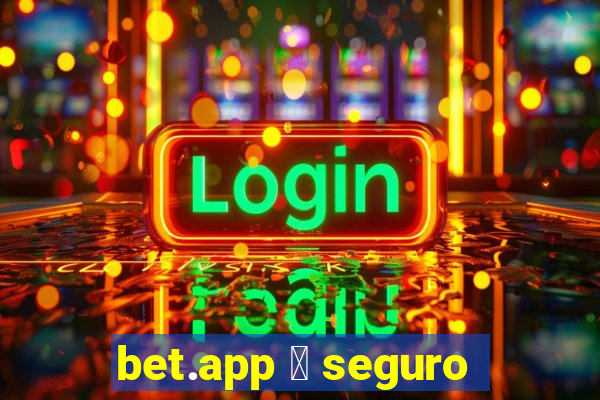 bet.app 茅 seguro