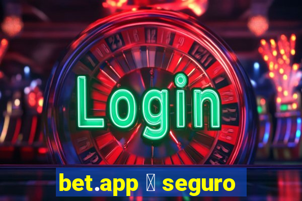 bet.app 茅 seguro