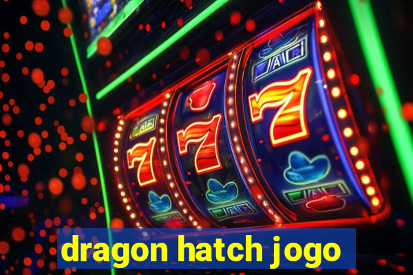 dragon hatch jogo