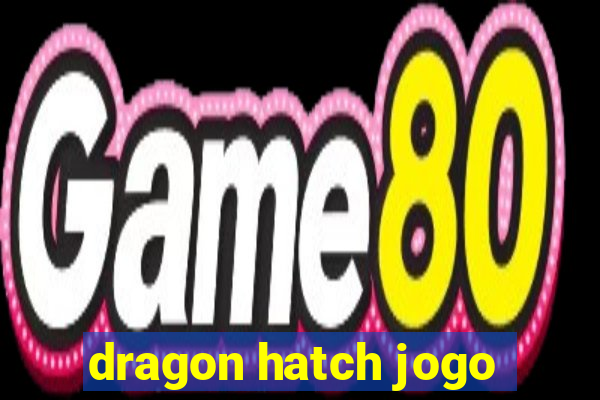 dragon hatch jogo