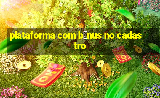 plataforma com b么nus no cadastro