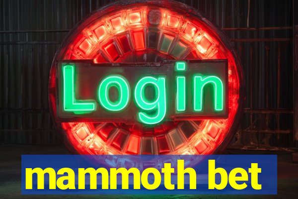 mammoth bet