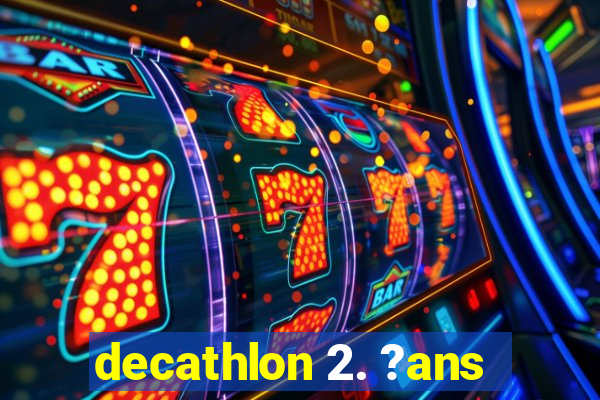 decathlon 2. ?ans