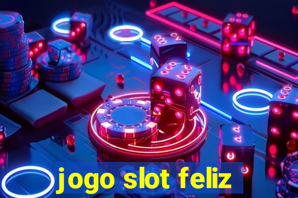 jogo slot feliz