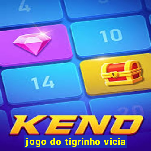 jogo do tigrinho vicia