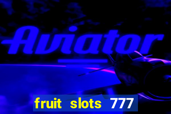 fruit slots 777 paga mesmo