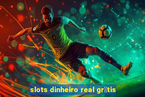 slots dinheiro real gr谩tis