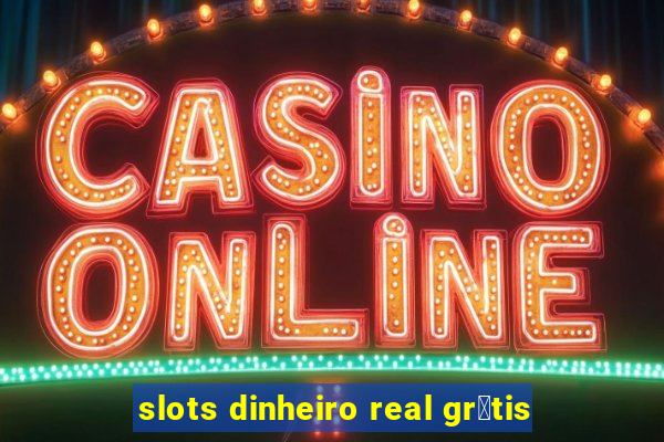 slots dinheiro real gr谩tis