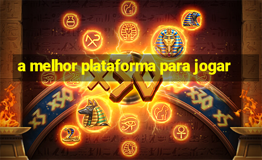 a melhor plataforma para jogar