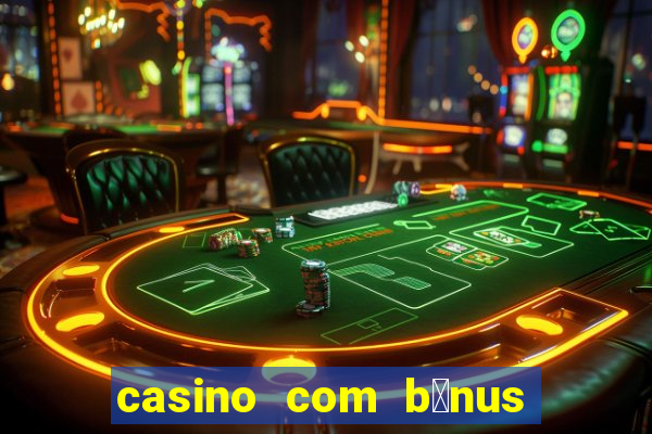 casino com b么nus no cadastro