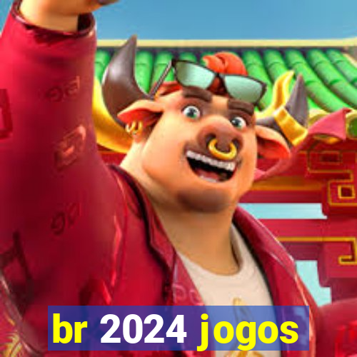 br 2024 jogos