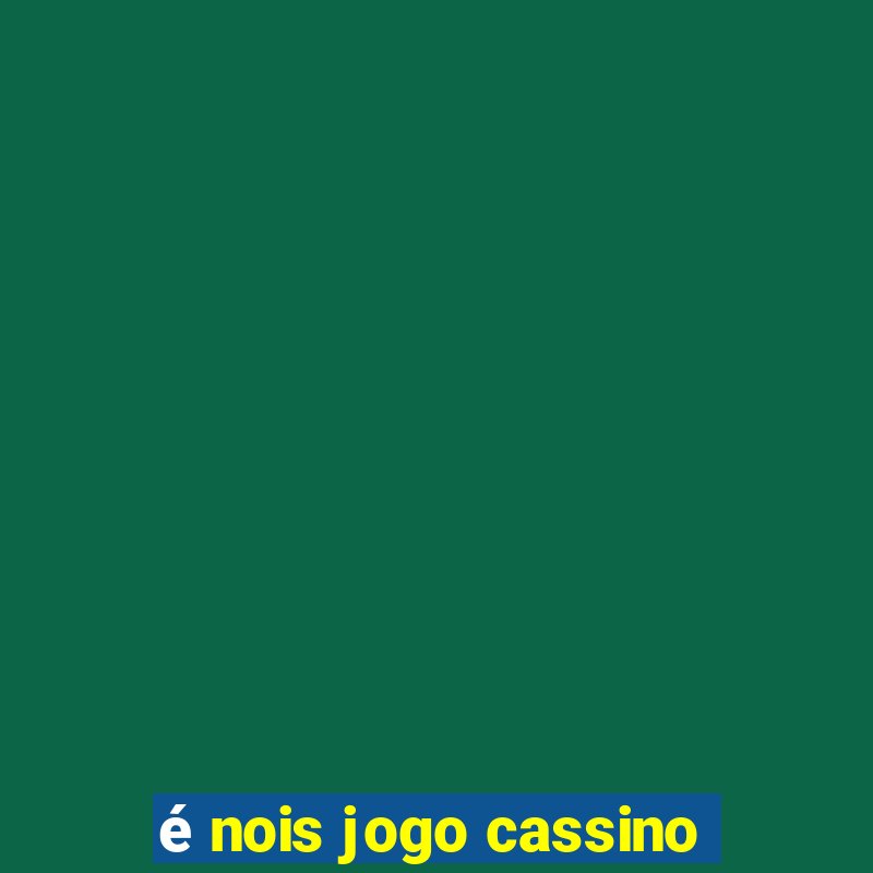 é nois jogo cassino