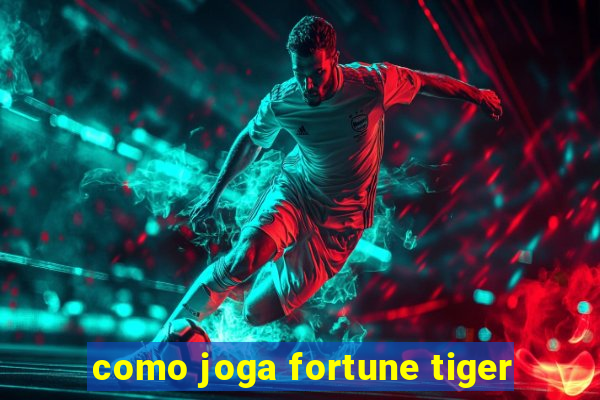 como joga fortune tiger