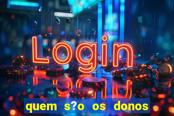 quem s?o os donos do jogo do tigrinho