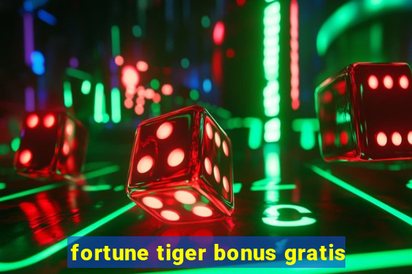 fortune tiger bonus gratis