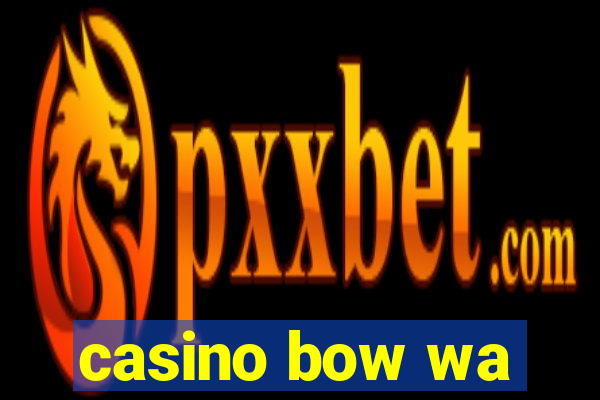 casino bow wa