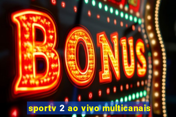 sportv 2 ao vivo multicanais