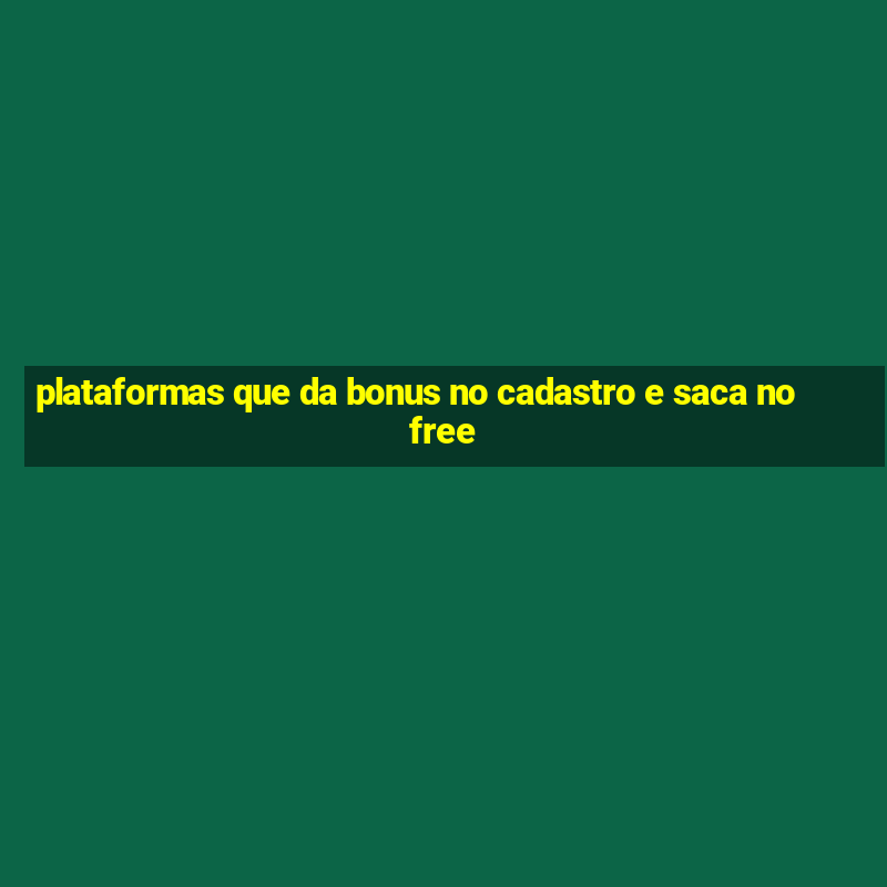 plataformas que da bonus no cadastro e saca no free