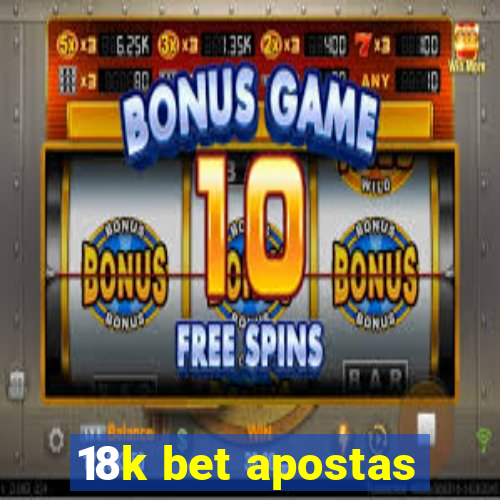 18k bet apostas