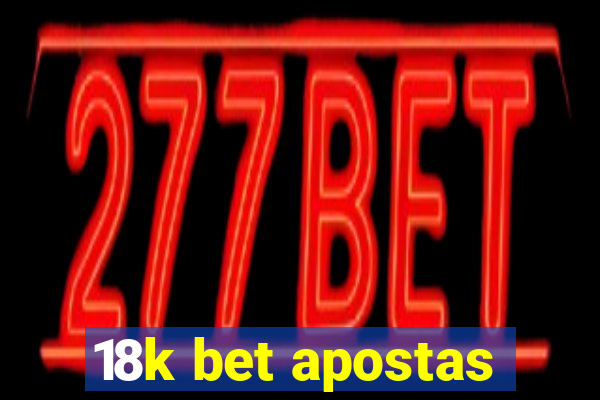 18k bet apostas