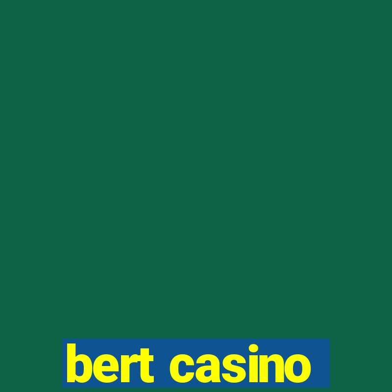 bert casino