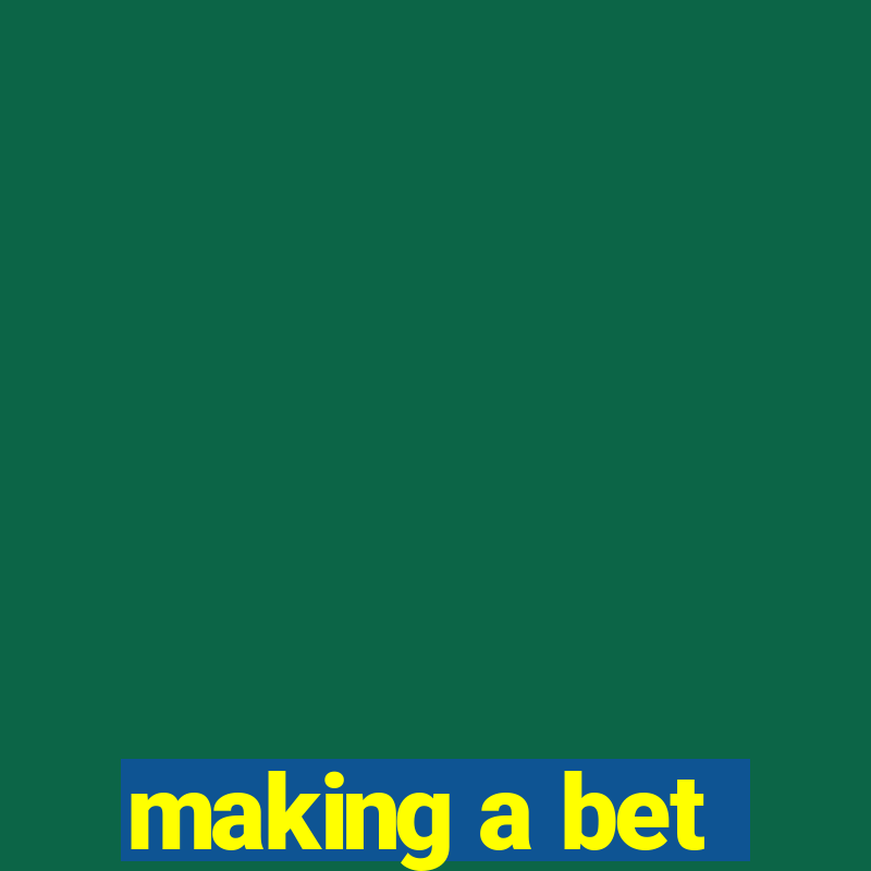 making a bet