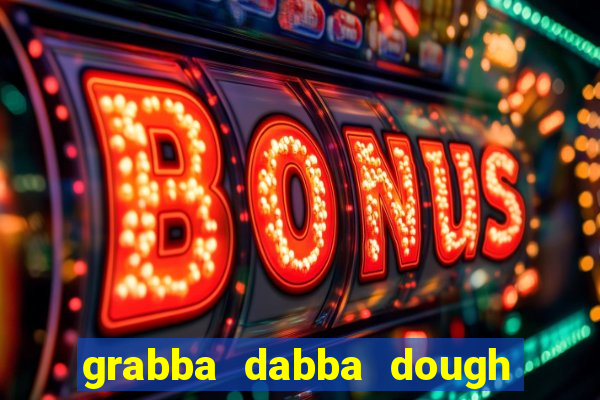 grabba dabba dough slot game