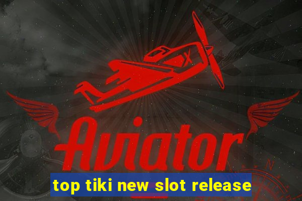 top tiki new slot release