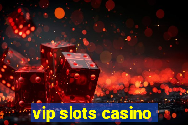 vip slots casino