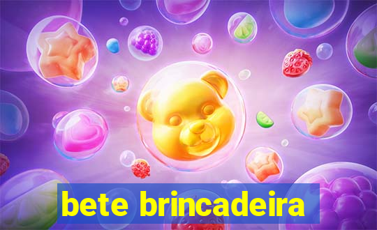 bete brincadeira