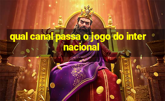 qual canal passa o jogo do internacional