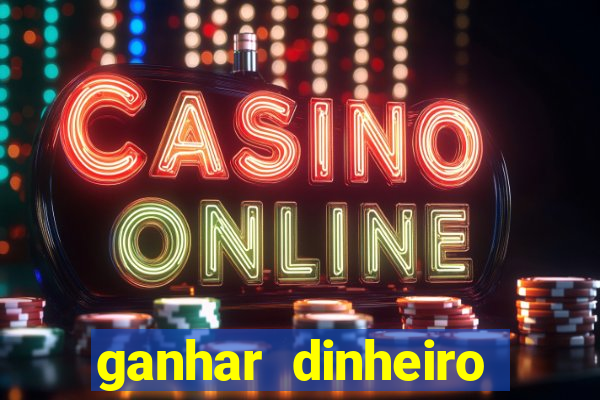 ganhar dinheiro jogo online