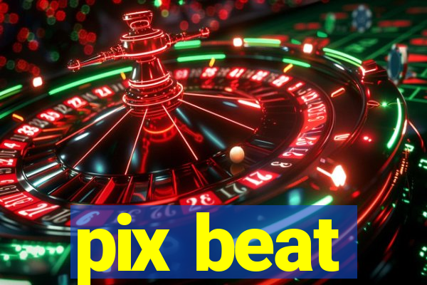 pix beat