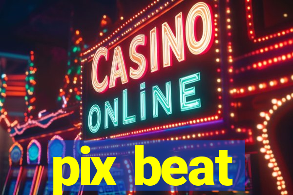 pix beat