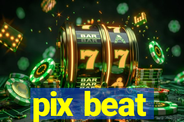 pix beat