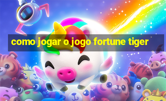 como jogar o jogo fortune tiger