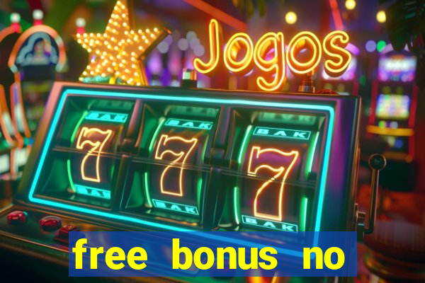 free bonus no deposit casinos