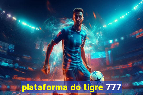 plataforma do tigre 777