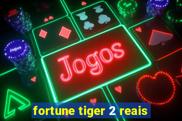 fortune tiger 2 reais