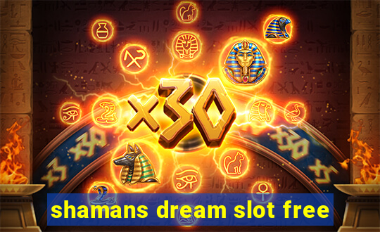 shamans dream slot free