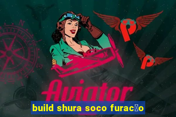 build shura soco furac茫o