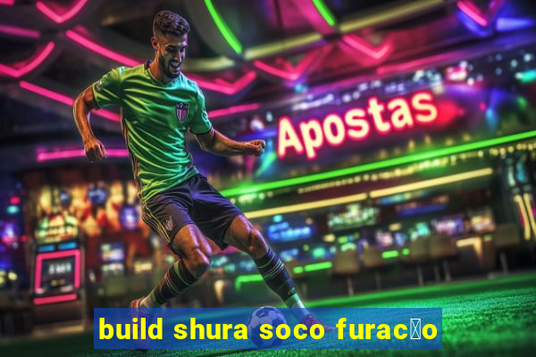 build shura soco furac茫o