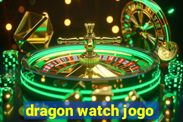 dragon watch jogo